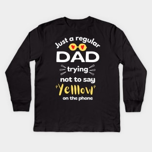 Just a regular dad trying not to say yellow on the phone Kids Long Sleeve T-Shirt